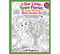 Our Little Town Florist: Come Discover What Florists Do!: Explore Flowers Bouquets And A Day At The Flower Shop