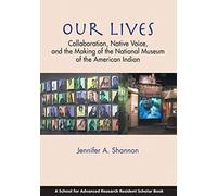 Our Lives: Collaboration, Native Voice, And The Making Of The National Museum Of The American Indian
