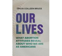 Our Lives: What Abortion Attitudes Reveal About Who We Are as Americans