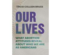 Our Lives: What Abortion Attitudes Reveal About Who We Are as Americans