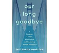 Our Long Goodbye: A Daughter, a Father, a Best Friend, and the Journey Through Alzheimer's