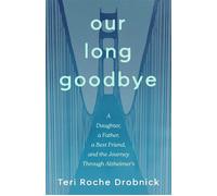 Our Long Goodbye A Daughter, a Father, a Best Friend, and the Journey Through Alzheimer's - Teri Roche Drobnick - She Writes Press - ebook (ePub) - Livre
