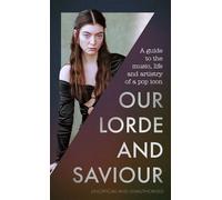 Our Lorde and Saviour An unofficial guide to the music, life and artistry of a pop icon - M. Bartholomew - Robinson - ebook (ePub) - Livre