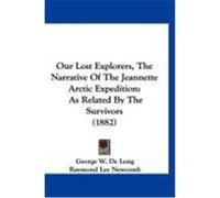 Our Lost Explorers, the Narrative of the Jeannette Arctic Expedition: As Related by the Survivors (1882) Long, George W. De (Auteur)
