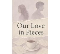Our Love in Pieces: A Heartbreaking Love Story of Memory, Illness, and the Moments That Fade, 2nd Edition