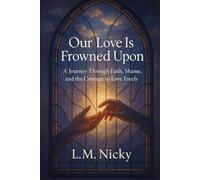 Our Love Is Frowned Upon: A Journey Through Faith, Shame, and the Courage to Love Freely