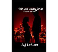 Our Love Is Only For Us: A Detroit Love Story