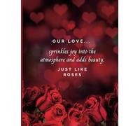 Our love... sprinkles joy into the atmosphere and adds beauty, just like roses Composition Notebook: Glossy Finish ~ Wide Ruled ~ Watermark @ Page 51
