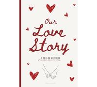 Our love story: A Fill-in-the-Blank Love Journal for Couples: Romantic Challenges, Quizzes, and Personalized Love Coupons - The Perfect Valentine's ... or Christmas Gift for Couples.