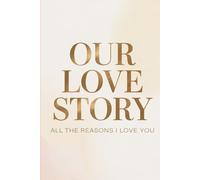 Our Love Story: All The Reasons I Love You: Personalized Fill-In-The-Blank Love Book - Perfect Gift for Boyfriend, Girlfriend, Husband or Wife