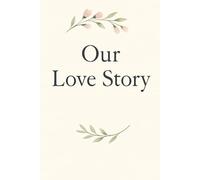 Our Love Story Journal: A Guided Couples Memory Book - Perfect for Anniversaries, Valentine’s Day & Special Occasions