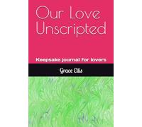 Our Love Unscripted: Keepsake journal for lovers