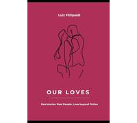 Our loves: Real stories of real people