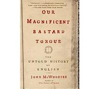 Our Magnificent Bastard Tongue John McWhorter (Auteur)