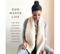Our Maker Life Knit and Crochet Patterns Inspiration and Tales from the Creative Community by Jewell Washington Jewell Washington (Auteur)