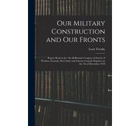 Our Military Construction And Our Fronts; Report Read At The 7th All-Russian Congress Of Soviets Of Workers, Peasants, Red Army And Labour Cossacks Deputies On The 7th Of December 1919