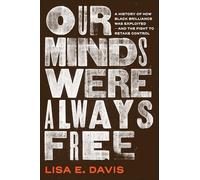 Our Minds Were Always Free: A History of How Black Brilliance Was Exploited-and the Fight to Retake Control