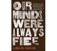 Our Minds Were Always Free A History of How Black Brilliance Was Exploited-and the Fight to Retake Control - Lisa E. Davis - Simon & Schuster - ebook (ePub) - Livre