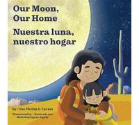 Our Moon, Our Home/Nuestra luna, nuestro hogar A Bilingual Board Book About Home and Belonging - Phillip D. Cortez - Tiny Torch Books - ebook (ePub) - Livre