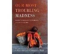 Our Most Troubling Madness - Case Studies In Schizophrenia Across Cultures