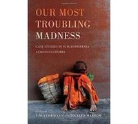 Our Most Troubling Madness: Case Studies in Schizophrenia Across Cultures (Ethnographic Studies in Subjectivity) - [Version Originale] Inconnu (Auteur)