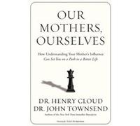 Our Mothers, Ourselves (Paperback) Dr Henry Cloud, John Townsend (Auteur)