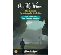 Our Mr. Wrenn The Romantic Adventures of a Gentle Man by Sinclair Lewis: Dreams, Desires, and the Daring Pursuits of an Ordinary Man