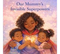 Our Mummy’s Invisible Superpowers: A gentle children’s book series that helps young readers understand illness, emotions, and family love with warmth, honesty, and reassurance.