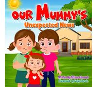 Our Mummy's Unexpected News: A heartfelt story to help explain a breast cancer diagnosis to young children