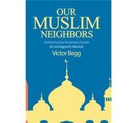 Our Muslim Neighbors Achieving the American Dream An Immigrants Memoir - Victor Begg - Front Edge Publishing LLC - Livre en Anglais Victor BeggVictor Begg (Auteur)