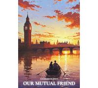 Our Mutual Friend: A British Literature Classic of Money and Transformation in London