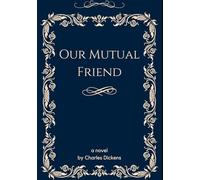 Our Mutual Friend: A Classic English Literature Social Satire Novel