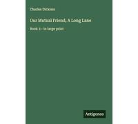 Our Mutual Friend, A Long Lane: Book 3 - in large print