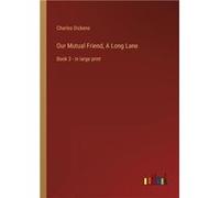Our Mutual Friend A Long LaneBook 3 in large print - Charles Dickens - BoD Third Party Titles - Livre en Anglais Charles DickensCharles Dickens (Auteur)