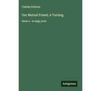Our Mutual Friend, A Turning: Book 4 - in large print