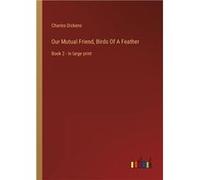 Our Mutual Friend Birds Of A Feather Book 2 in large print - Charles Dickens - BoD Third Party Titles - Livre en Anglais Charles DickensCharles Dickens (Auteur)