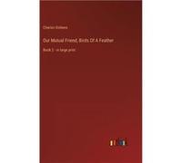 Our Mutual Friend Birds Of A Feather Book 2 in large print - Charles Dickens - BoD Third Party Titles - Livre en Anglais Charles DickensCharles Dickens (Auteur)