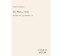 Our Mutual Friend: Book 1: The Cup and the Lip