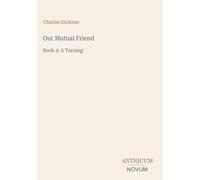 Our Mutual Friend: Book 4: A Turning