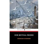 Our Mutual Friend: The 1865 Victorian Literature Classic (Annotated)