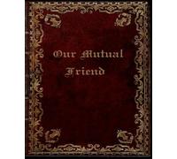 our mutual friend: With original illustrations