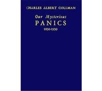 Our Mysterious Panics, 1830-1930 Charles Albert Collman (Auteur)