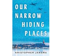 Our Narrow Hiding Places: A Sweeping Story of Survival During the German Occupation of the Netherlands