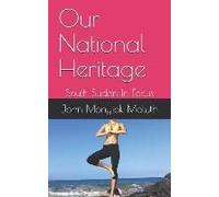 Our National Heritage: South Sudan In Focus