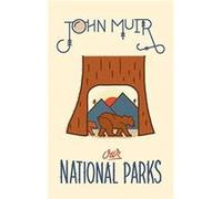 Our National Parks by John Muir Inconnu (Auteur)