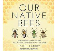 Our Native Bees: North America's Endangered Pollinators and the Fight to Save Them