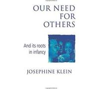 Our Need for Others and Its Roots in Infancy Josephine Klein (Auteur)