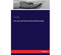Our New Cook Book And Household Receipts