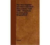 Our New England Ancestors and Their Descendants 1620-1900 - Historical, Genealogical, Biographical Various (Auteur)