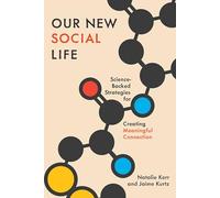 Notre nouvelle vie sociale – Stratégies fondées sur la science pour créer des liens significatifs